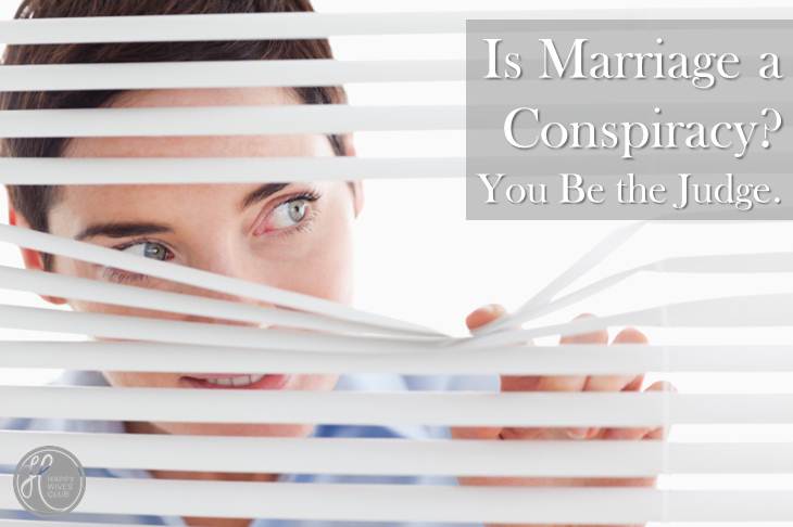 Is Marriage a Conspiracy?  You Be the Judge.